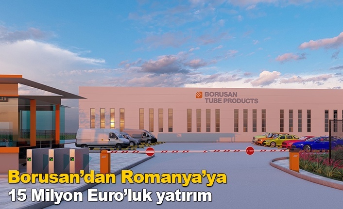 Borusan’dan Romanya’ya 15 Milyon Euro’luk yatırım